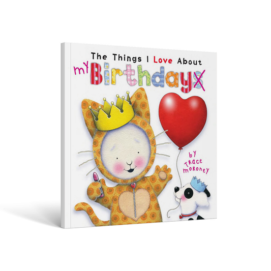 The Things I Love About Birthdays by Trace Moroney