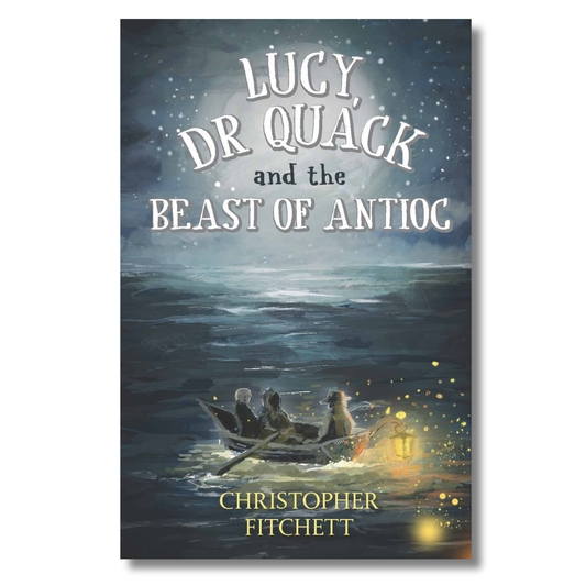 Lucy, Dr Quack and the Beast of Antioc by Christopher Fitchett